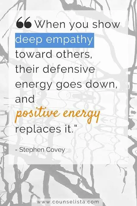 When you show deep empathy toward others, their defensiveenergy goes down, and positive energy replaces it. - Stephen Covey
