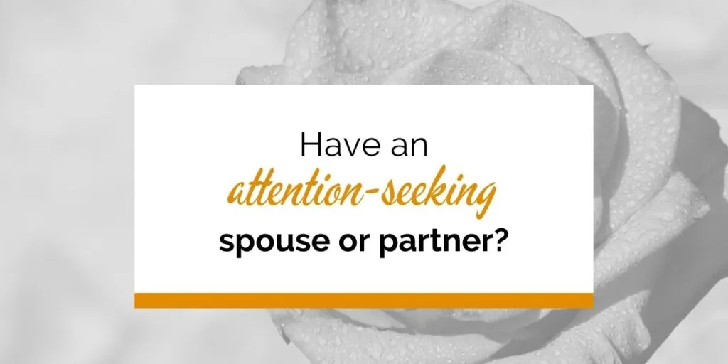 Horizontal image, background: rose. Text: Have an attention-seeking spouse or partner?