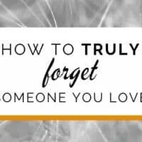 Banner: How to truly forget someone you love